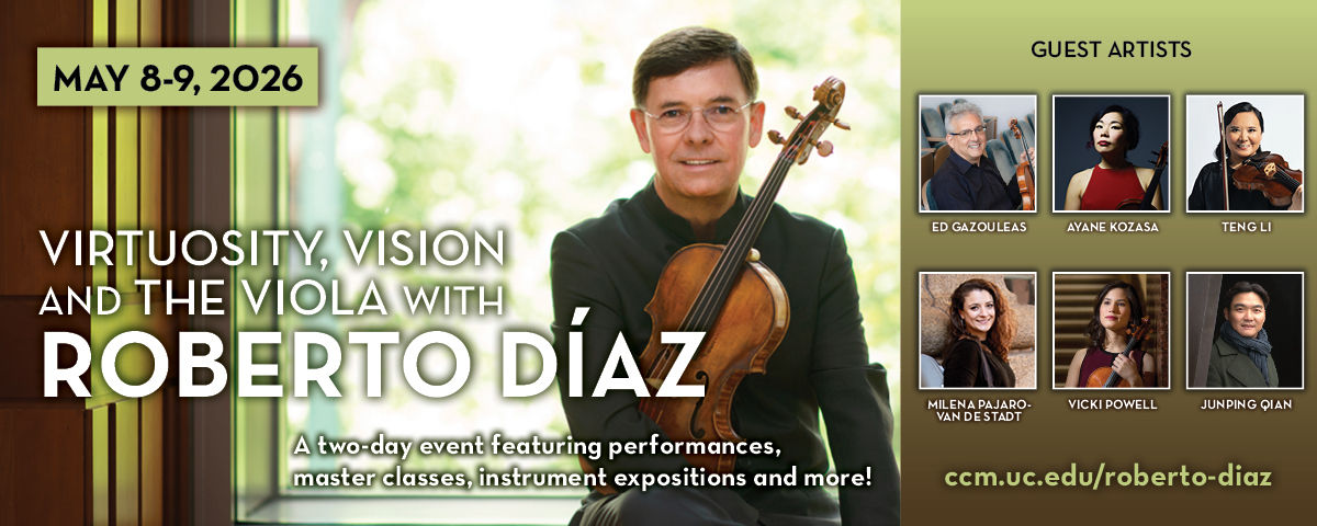 A promotional graphic announces "Virtuosity, Vision and the Viola with Roberto Díaz," a two-day event featuring performances, master classes, instrument expositions and more! The event occurs May 8-9, 2026,  and features guest artists Ed Gazouleas, Ayane Kozasa, Teng Li, Milena Pajaro-Van De Stadt, Vicki Powell and Junping Qian. The image features photos of all of the aforementioned artists, and includes the URL for ccm.uc.edu/roberto-diaz